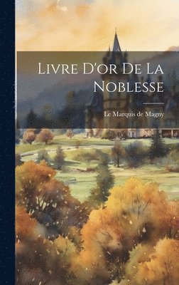 Livre D'or De La Noblesse 1