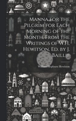 William Hepburn Hewitson - Manna for the Pilgrim for Each Morning of the Month, From the Writings of W.H. Hewitson, Ed. by J. Baillie, Inbunden