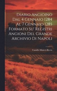 bokomslag Diario Angioino Dal 4 Gennaio 1284 Al 7 Gennaio 1285 Formato Su' Registri Angioni Del Grande Archivio Di Napoli
