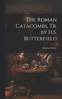 bokomslag The Roman Catacombs, Tr. by H.S. Butterfield