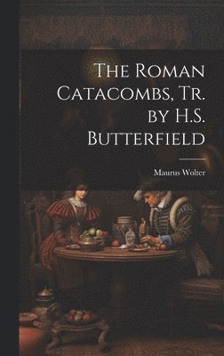 The Roman Catacombs, Tr. by H.S. Butterfield 1