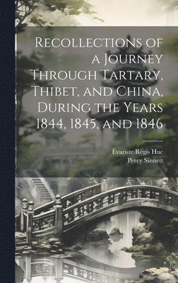 Évariste Régis Huc, Percy Sinnett - Recollections of a Journey Through Tartary, Thibet, and China, During the Years 1844, 1845, and 1846, Inbunden
