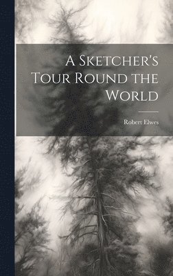 bokomslag A Sketcher's Tour Round the World