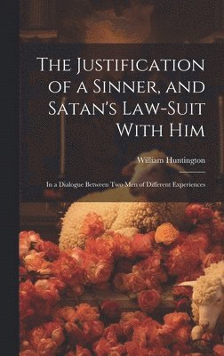 bokomslag Justification of a Sinner, and Satan's Law-Suit With Him