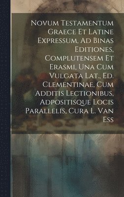 Anonymous - Novum Testamentum Graece Et Latine Expressum, Ad Binas Editiones, Complutensem Et Erasmi, Una Cum Vulgata Lat., Ed. Clementinae, Cum Additis Lectionibus, Adpositisque Locis Parallelis, Cura L. Van Ess, Inbunden