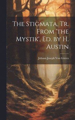 The Stigmata, Tr. From 'the Mystik', Ed. by H. Austin 1