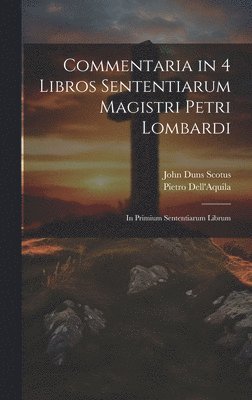 Commentaria in 4 Libros Sententiarum Magistri Petri Lombardi 1