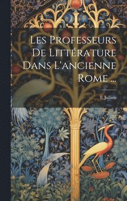 Les Professeurs De Littrature Dans L'ancienne Rome ... 1