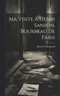 bokomslag Ma Visite  Henri Sanson, Bourreau De Paris
