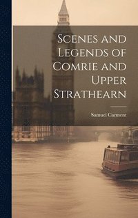 bokomslag Scenes and Legends of Comrie and Upper Strathearn