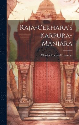 Charles Rockwell Lanman - Raja-Cekhara's Karpura-Manjara, Inbunden