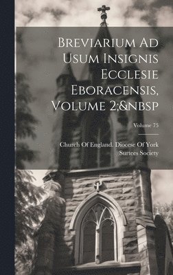 Surtees Society, Church of England Diocese of York - Breviarium Ad Usum Insignis Ecclesie Eboracensis, Volume 2; Volume 75, Inbunden