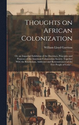 William Lloyd 1805-1879 Garrison - Thoughts on African Colonization, Inbunden