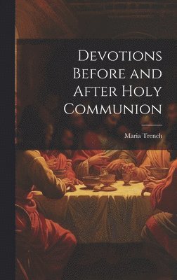 Maria Trench - Devotions Before and After Holy Communion, Inbunden