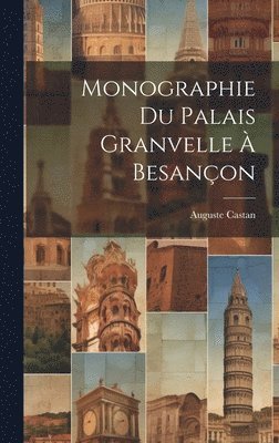Monographie Du Palais Granvelle  Besanon 1