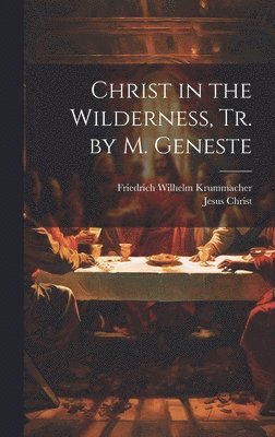 Friedrich Wilhelm Krummacher, Jesus Christ - Christ in the Wilderness, Tr. by M. Geneste, Inbunden