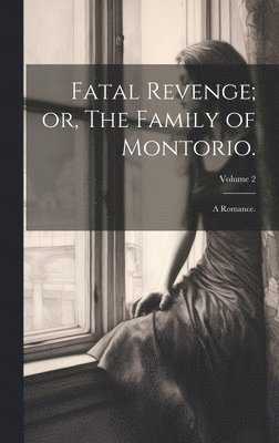 bokomslag Fatal Revenge; or, The Family of Montorio.