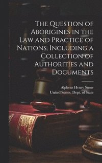 bokomslag Question of Aborigines in the Law and Practice of Nations, Including a Collection of Authorities and Documents