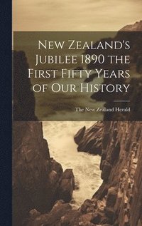 bokomslag New Zealand's Jubilee 1890 the First Fifty Years of Our History