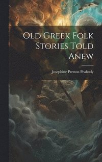 bokomslag Old Greek Folk Stories Told Anew