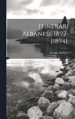 Itinerari Albanesi, 1892-[1894]. 1