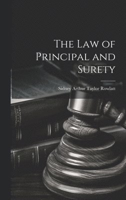 Sidney Arthur Taylor Rowlatt - Law of Principal and Surety, Inbunden