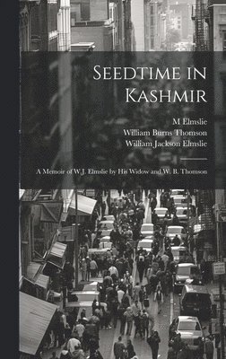 M Elmslie, William Jackson Elmslie, William Burns Thomson, M. Elmslie - Seedtime in Kashmir, Inbunden