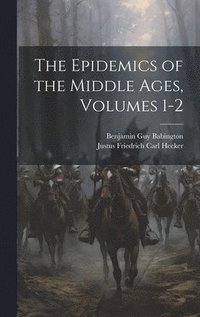 bokomslag The Epidemics of the Middle Ages, Volumes 1-2