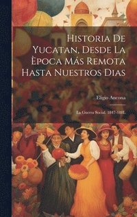 bokomslag Historia De Yucatan, Desde La poca Ms Remota Hasta Nuestros Dias