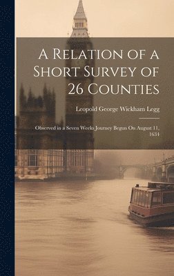 Leopold George Wickham Legg - Relation of a Short Survey of 26 Counties, Inbunden