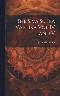 bokomslag The Siva Sutra Vartika Vol IV and V