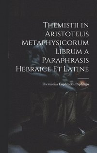 bokomslag Themistii in Aristotelis Metaphysicorum Librum a Paraphrasis Hebraice et Latine