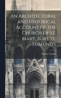 Samuel Tymms - Architectural and Historical Account of the Church of St. Mary, Bury St. Edmund's, Inbunden