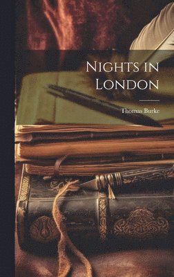 Thomas Burke - Nights in London, Inbunden