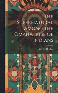 bokomslag Supernatural Among the Omahatribe of Indians