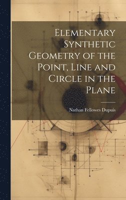 bokomslag Elementary Synthetic Geometry of the Point, Line and Circle in the Plane