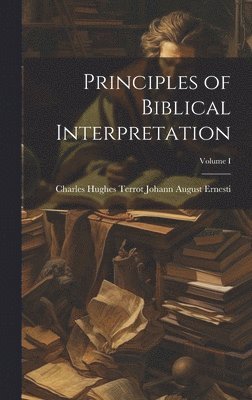 bokomslag Principles of Biblical Interpretation; Volume I