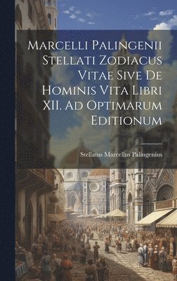 Marcelli Palingenii Stellati Zodiacus Vitae Sive De Hominis Vita Libri XII. Ad Optimarum Editionum 1