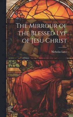 bokomslag Mirrour of the Blessed Lyf of Jesu Christ