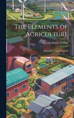 George Edwin Waring - Elements of Agriculture, Inbunden