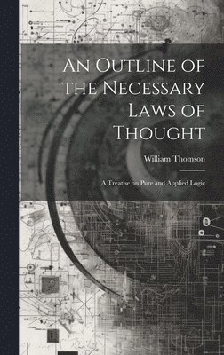 William Thomson - Outline of the Necessary Laws of Thought, Inbunden