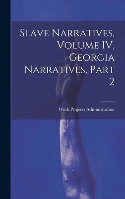 Work Projects Administration - Slave Narratives, Volume IV, Georgia Narratives, Part 2, Inbunden