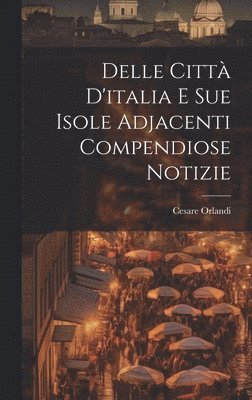 bokomslag Delle Citt D'italia E Sue Isole Adjacenti Compendiose Notizie