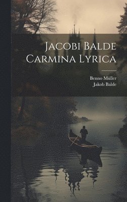 Jakob Balde, Benno Müller - Jacobi Balde Carmina Lyrica, Inbunden