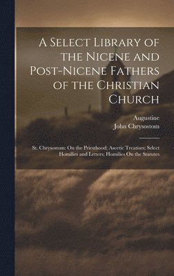 John Chrysostom, Augustine - Select Library of the Nicene and Post-Nicene Fathers of the Christian Church, Inbunden