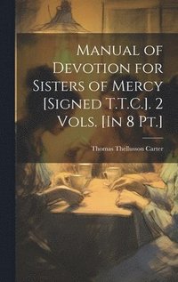 bokomslag Manual of Devotion for Sisters of Mercy [Signed T.T.C.]. 2 Vols. [In 8 Pt.]