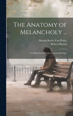 Martin Buren Van Perley, Robert Burton, Martin Buren van Perley - Anatomy of Melancholy ..., Inbunden