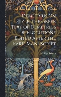 bokomslag Demetrius On Style, The Greek Text of Demetrius De Elocutione Edited After the Paris Manuscript