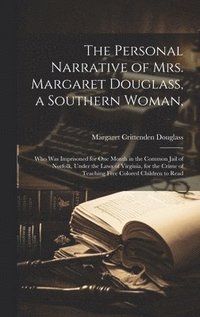 bokomslag Personal Narrative of Mrs. Margaret Douglass, a Southern Woman,