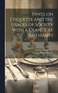 bokomslag Hints on Etiquette and the Usages of Society With a Glance at Bad Habits